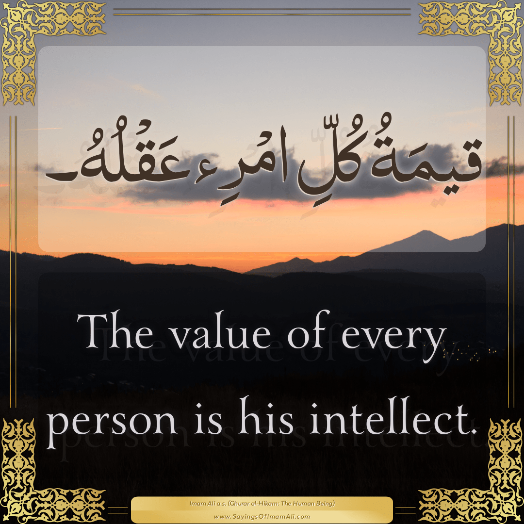 The value of every person is his intellect.